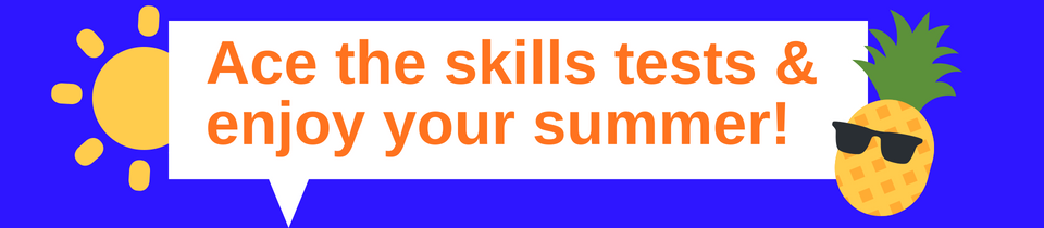 Ace the skills tests and enjoy your summer!