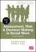 Assessment, Risk and Decision Making in Social Work