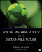 Social Welfare Policy for a Sustainable Future